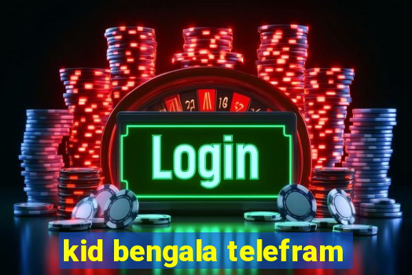 kid bengala telefram